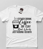 I Drink Coffee or Say Bad Words T-Shirt
