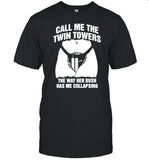 Call Me The Twin Towers The Way Her Bush Has Me Collapsing Tee Shirt