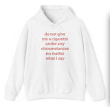 Do Not Give Me A Cigarette Hoodie