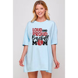Loud and  Proud Baseball Mama Oversized Tee