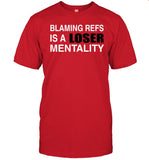 Blaming Refs Is A Loser Mentality Shirt
