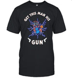 Cool Ts Get This Man His Gun Shirt