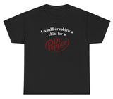 *NEW* I Would Dropkick A Child For A Dr. Pepper Tee