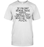 Capitalstb If You Don't Remove Those Hands Shirt Balegde
