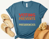 Voting Prevents Unwanted Presidencies Election T-Shirt