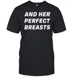 And Her Perfect Breasts Shirt