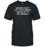 Brittanyand Kasi Mamas Donâ€™T Let Your Babies Grow Up To Be Liberals Shirt