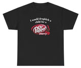 *NEW* I Would Dropkick A Child For A Dr. Pepper Cherry Tee