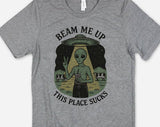 Beam Me Up, This Place Sucks Funny Alien T-Shirt