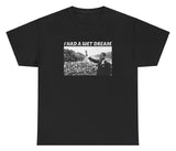 *NEW* I Had A Wet Dream MLK Jr. Tee