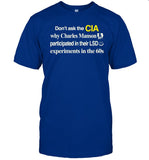 Barelylegal Don't Ask The Cia Why Charles Manson Participated In Their Lsd Experiments In The 60S Shirt