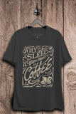Why Sleep When Theres Coffee Graphic Top