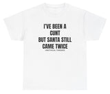 *NEW* I've Been A C But Santa Still Came Twice Tee