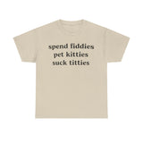 Spend fiddies pet kitties Funny T-shirt Tshirt