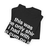 This Was The Only Shirt I Had With No Cum On It Funny T-Shirt