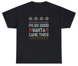 I'm So Good Santa Came Twice Tee