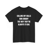 Calling my balls non-binary the way theyâ€™re always it/she Funny Shirt