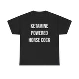KETAMINE POWERED HORSE COCK Funny Shirt