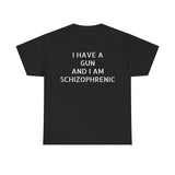 I have a gun and I am schizophrenic Funny Shirt