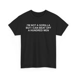 Im not a gorilla but i can beat off a hundred men funny shirt