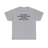 IT'S NOT MANIPULATION IF YOU BELIEVE ME T-SHIRT Style001