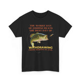 The Worst Day of Fishing Beats the Best Day of Withdrawing Form Heroin Funny Shirt
