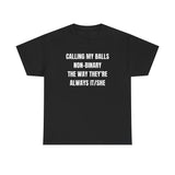Calling my balls non-binary the way theyâ€™re always it/she Funny Shirt