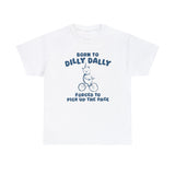 Born To Dilly Dally - Unisex T Shirt
