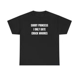 Sorry Princess i Only Date Crack Whores Funny Shirt