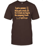 Classy Shirts I Get A Penny Boss Gets A Buck So I Crank My Hog In The Company Truck Shirt