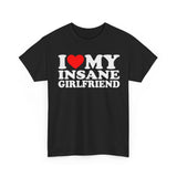 I Love My Insane Girlfriend Funny Shirt