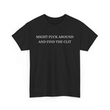 Might Fuck Around And Find The Clit Funny Shirt