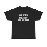 Hold My Beer While I Kiss Your Girlfriend Funny Shirt