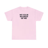 MY EX IS SCARED OF ME T-SHIRT Style001