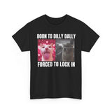 Born To DIlly Dally Forced To Lock In Funny Shirt