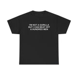 Im not a gorilla but i can beat off a hundred men funny shirt