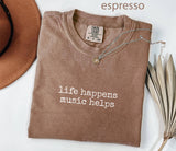 Life Happens, Music Helps Band Shirt Unisex T-shirt, Sweatshirt, Hoodie, Long Sleeve Tee