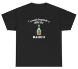 *NEW* I Would Dropkick A Child For Ranch Tee