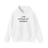 I AM AFRAID OF WOMEN HOODIE