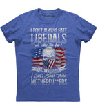 I don't always hate Liberals T-shirt (O)