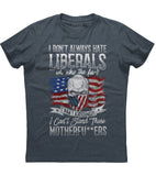 I don't always hate Liberals T-shirt (O)