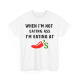When I'm Not Eating Ass I'm Eating at Chili's Funny Shirt