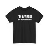 Im A Virgin But This Is An Old Shirt Funny Shirt