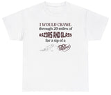 *NEW* I Would Crawl Through Razors & Glass Dr Pepper Tee