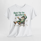 Here for the Shenanigans T-Shirt