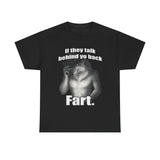 If they talk behind yo back fart Funny Shirt