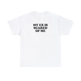 MY EX IS SCARED OF ME T-SHIRT Style001