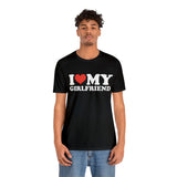 I Love My Girlfriend T-shirt