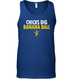 Chicks Dig Banana Ball T Shirt