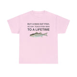 Buy a Man Eat Fish, He Day, Teach Fish Man Funny Shirt